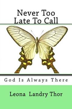 portada Never Too Late To Call: God Is Always There (en Inglés)