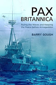 portada Pax Britannica: Ruling the Waves and Keeping the Peace before Armageddon (Britain and the World)