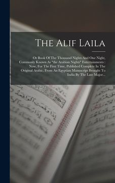portada The Alif Laila: Or Book Of The Thousand Nights And One Night, Commonly Known As "the Arabian Nights" Entertainments: Now, For The Firs (in Arabic)