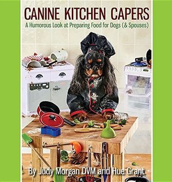 portada Canine Kitchen Capers: A Humorous Look at Preparing Food for Dogs (& Spouses) (in English)