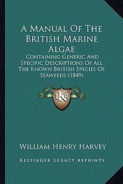 portada a manual of the british marine algae a manual of the british marine algae: containing generic and specific descriptions of all the knowcontaining ge (en Inglés)