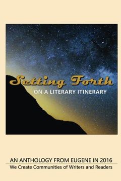 portada Setting Forth--on a Literary Itinerary: An Anthology from Eugene in 2016
