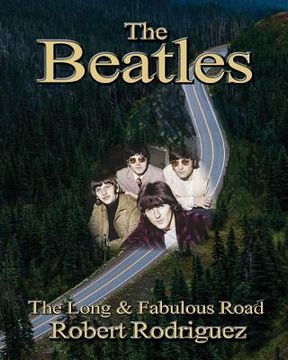 portada The Beatles: The Long and Fabulous Road: Beatles Biography: The British Invasion, Brian Epstein, Paul, George, Ringo and John Lenno (in English)