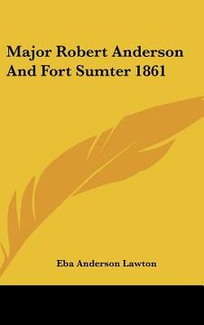 portada major robert anderson and fort sumter 1861 (en Inglés)