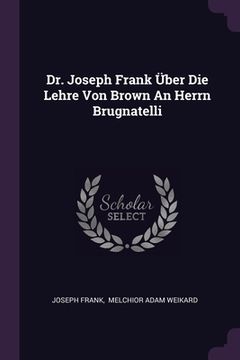 portada Dr. Joseph Frank Über Die Lehre Von Brown An Herrn Brugnatelli (en Inglés)