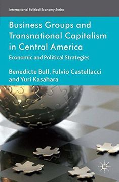 portada Business Groups And Transnational Capitalism In Central America: Economic And Political Strategies (international Political Economy) (en Inglés)