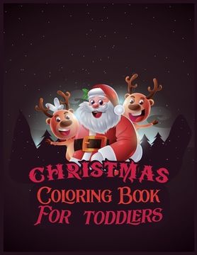 portada Christmas Coloring Book For Toddlers: The Big Christmas Coloring Book for Toddlers: Holiday Season, Christmas, and Silly Snowman Designs for Ages 1-4