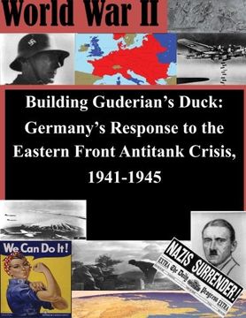 portada Building Guderian's Duck: Germany's Response to the Eastern Front Antitank Crisis, 1941-1945 (World War II)