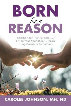 portada Born for a Reason: Finding Your True Purpose and Living Your Abundance Dreams Using Quantum Techniques