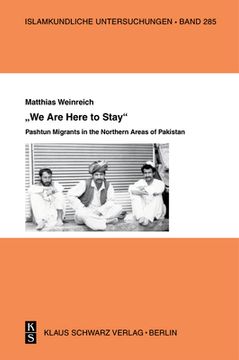 portada »We Are Here to Stay«: Pashtun Migrants in the Northern Areas of Pakistan 