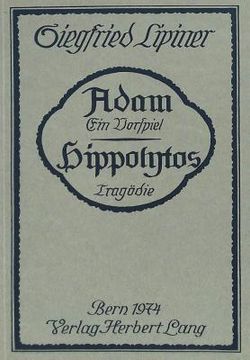 portada Adam, Ein Vorspiel- Hippolytos, Tragoedie: Nachdruck Der Ausgabe Stuttgart 1913 (en Alemán)