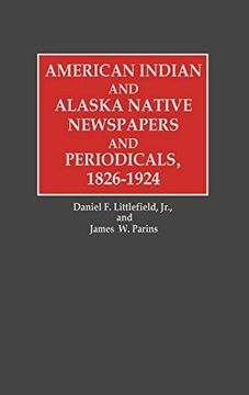 portada American Indian and Alaska Native Newspapers and Periodicals, 1826-1924 (Historical Guides to the World's Periodicals and Newspapers) (in English)