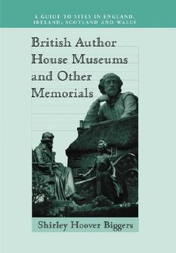 portada british author house museums and other memorials: a guide to sites in england, ireland, scotland and wales (en Inglés)