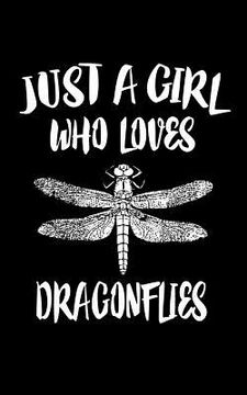 portada Just A Girl Who Loves Dragonflies: Animal Nature Collection (en Inglés)