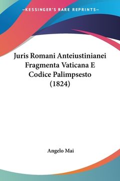 portada Juris Romani Anteiustinianei Fragmenta Vaticana E Codice Palimpsesto (1824) (en Latin)