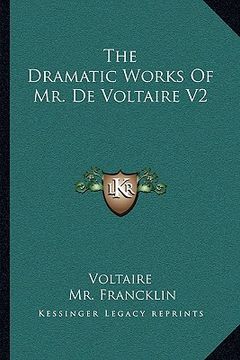 portada the dramatic works of mr. de voltaire v2 (in English)