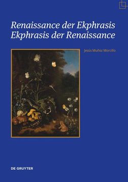 portada Renaissance Der Ekphrasis - Ekphrasis Der Renaissance: Transformationen Einer Einflussreichen Ästhetischen Kategorie in Kunst, Literatur Und Wissensch (in German)