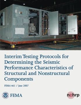 portada Interim Testing Protocols for Determining the Seismic Performance Characteristics of Structural and Nonstructural Components (FEMA 461 / June 2007)