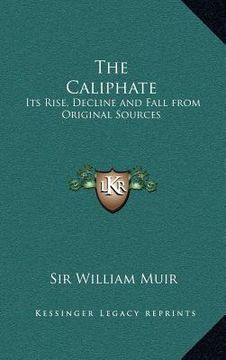 portada the caliphate: its rise, decline and fall from original sources (en Inglés)