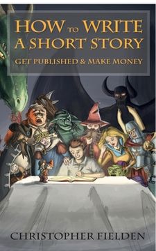 portada How to Write a Short Story, Get Published & Make Money (en Inglés)
