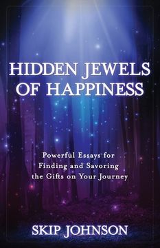 portada Hidden Jewels of Happiness: Powerful Essays for Finding and Savoring the Gifts on Your Journey (en Inglés)