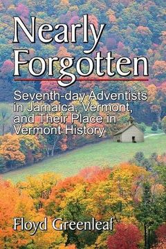 portada Nearly Forgotten: Seventh-day Adventists in Jamaica, Vermont, and Their Place in Vermont History (en Inglés)