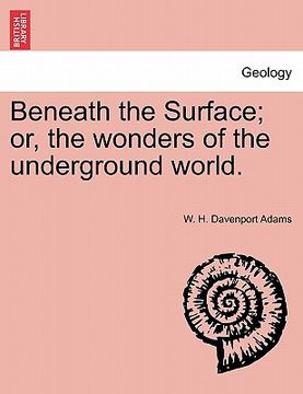 portada beneath the surface; or, the wonders of the underground world.