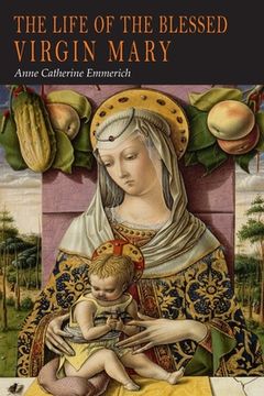portada The Life of the Blessed Virgin Mary: From the Visions of Anne Catherine Emmerich (in English)