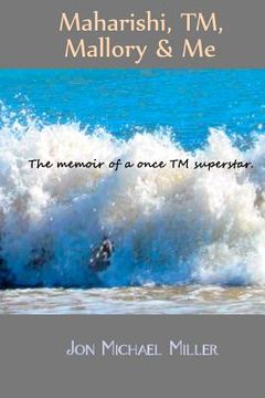 portada maharishi, tm, mallory & me the memoir of a once tm superstar. (en Inglés)