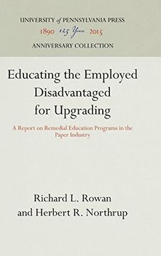 portada Educating the Employed Disadvantaged for Upgrading: A Report on Remedial Education Programs in the Paper Industry (Industrial Research Reports. Miscellaneous Series Report,) (en Inglés)