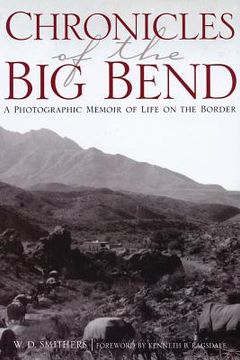 portada chronicles of the big bend: a photographic memoir of life on the border (en Inglés)