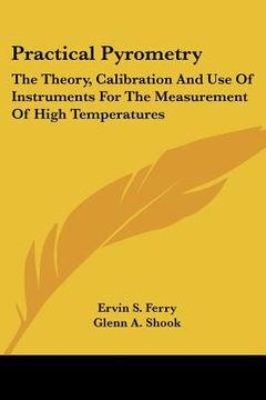portada practical pyrometry: the theory, calibration and use of instruments for the measurement of high temperatures (in English)