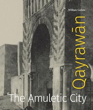 portada Qayrawān: The Amuletic City (Refiguring Modernism) (en Inglés)