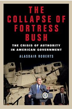 portada The Collapse of Fortress Bush: The Crisis of Authority in American Government (in English)