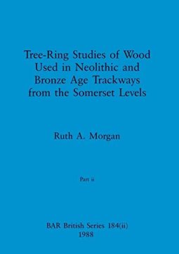 portada Tree-Ring Studies of Wood Used in Neolithic and Bronze age Trackways From the Somerset Levels, Part ii (Bar British) (en Inglés)