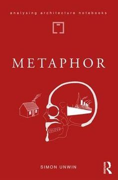 portada Metaphor: An Exploration of the Metaphorical Dimensions and Potential of Architecture (Analysing Architecture Nots) (en Inglés)