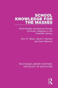 portada School Knowledge for the Masses: World Models and National Primary Curricular Categories in the Twentieth Century (Routledge Library Editions: Sociology of Education) (en Inglés)