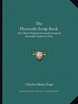 portada the plymouth scrap book: the oldest original documents extant in plymouth archives (1918) (en Inglés)