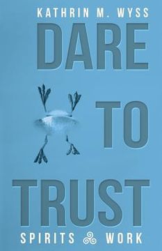 portada Dare to Trust: Spirits at Work (en Inglés)