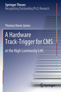 portada A Hardware Track-Trigger for CMS: At the High Luminosity Lhc (en Inglés)