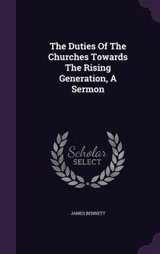 portada The Duties Of The Churches Towards The Rising Generation, A Sermon (en Inglés)