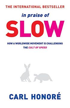 portada In Praise Of Slow: How a Worldwide Movement Is Challenging the Cult of Speed
