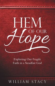 portada Hem of Our Hope: Exploring Our Fragile Faith in a Steadfast God (in English)