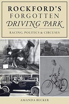 portada Rockford's Forgotten Driving Park: Racing, Politics and Circuses (en Inglés)