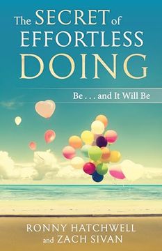 portada The Secret of Effortless Doing: Be...and It Will Be (en Inglés)