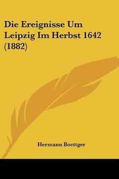 portada Die Ereignisse Um Leipzig Im Herbst 1642 (1882) (en Alemán)