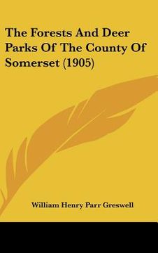 portada the forests and deer parks of the county of somerset (1905) (en Inglés)