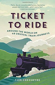 portada Ticket to Ride: Around the World on 49 Unusual Train Journeys