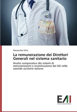 portada La remunerazione dei Direttori Generali nel sistema sanitario: Analisi comparativa dei sistemi di remunerazione e incentivazione dei DG nelle aziende sanitarie italiane