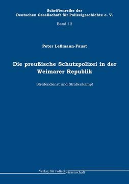 portada Die Preußische Schutzpolizei in der Weimarer Republik - Streifendienst und Straßenkampf (12) (en Alemán)